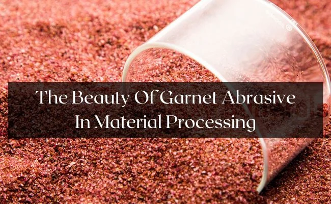 Garnet Abrasives: Applications and Benefits